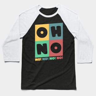 Oh No Oh No Baseball T-Shirt